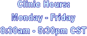 Clinic Hours:
8:30am - 5:30pm CST